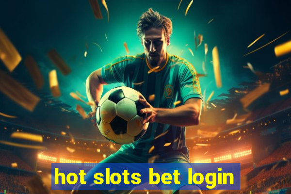 hot slots bet login